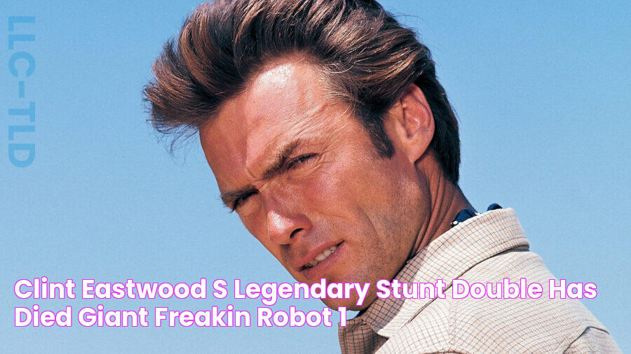 Clint Eastwood’s Legendary Stunt Double Has Died GIANT FREAKIN ROBOT