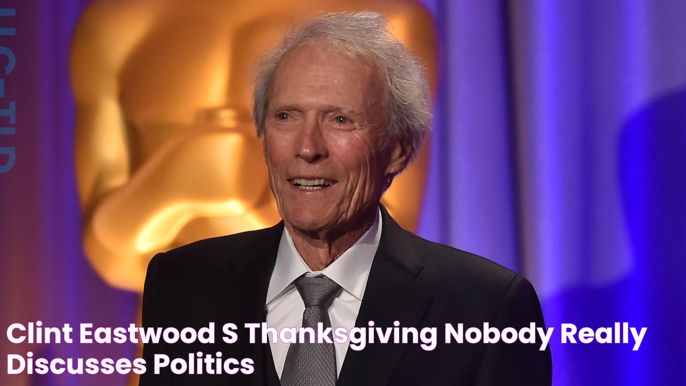 Clint Eastwood's Thanksgiving 'Nobody really discusses politics'