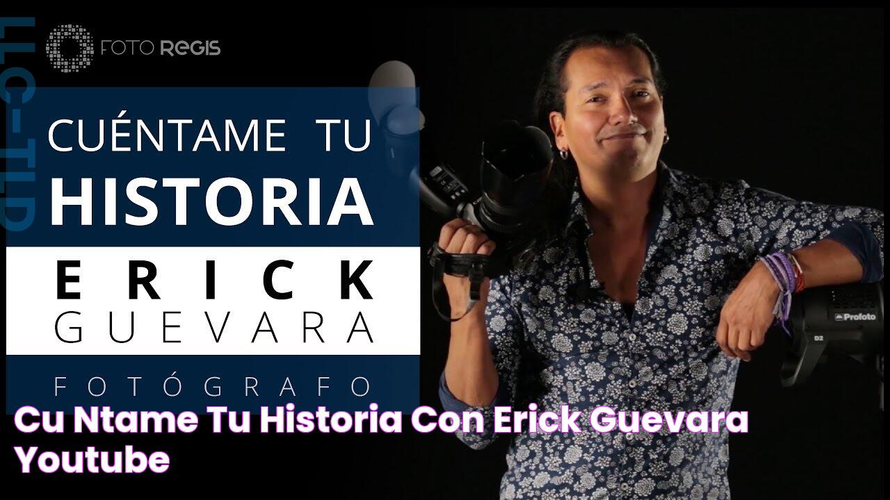 Cuéntame tu Historia con Erick Guevara YouTube