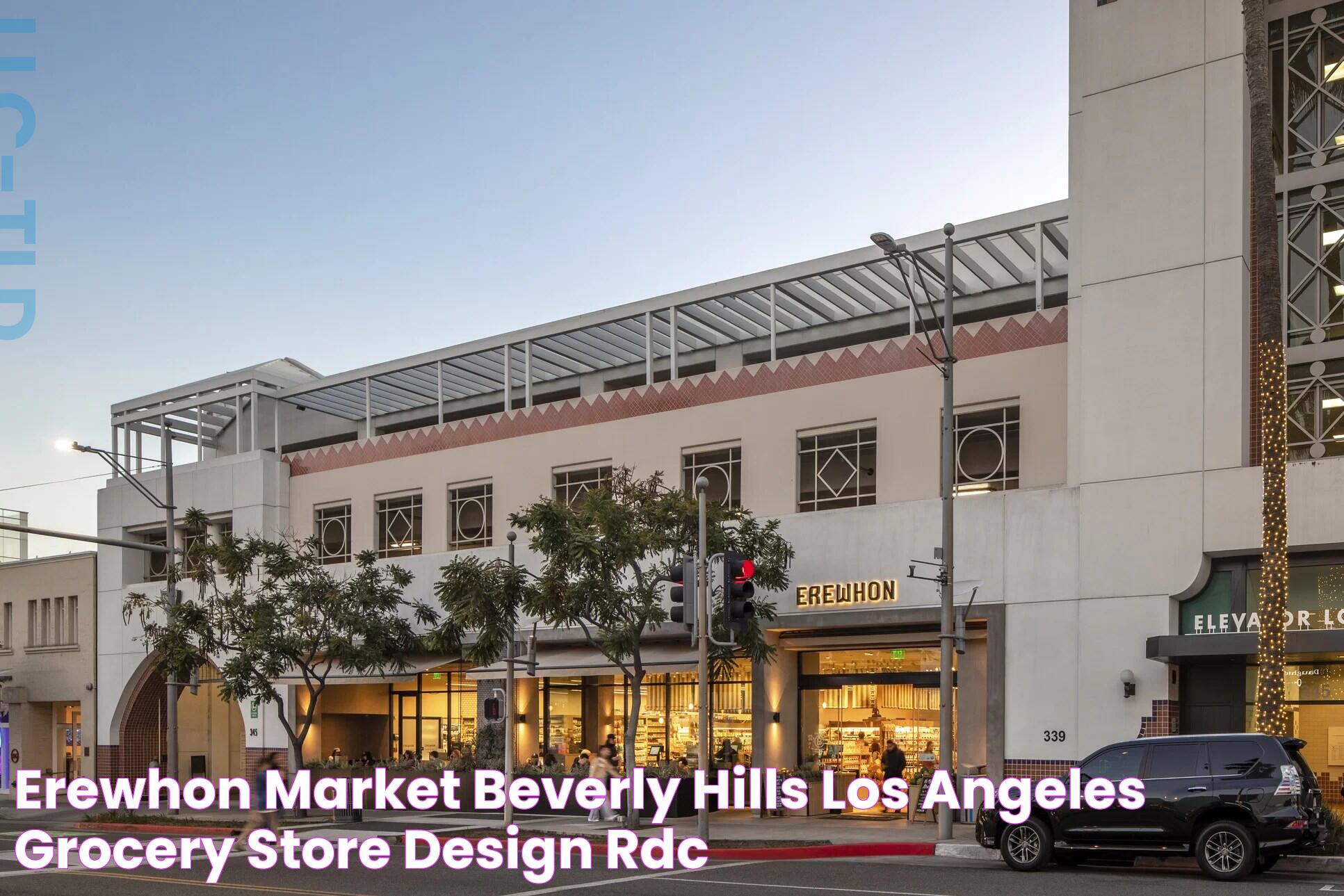 Erewhon Market Beverly Hills, Los Angeles Grocery Store Design RDC