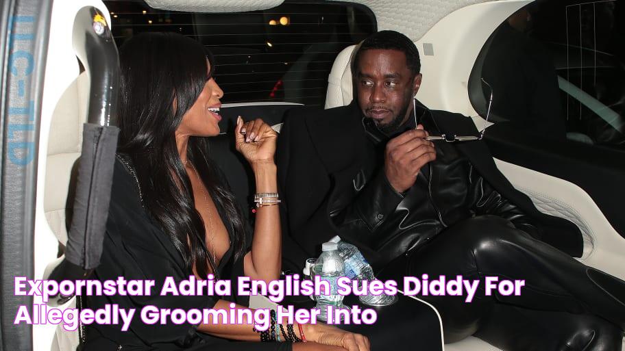 ExPornstar Adria English Sues Diddy for Allegedly ‘Grooming’ Her Into