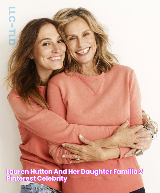 Meet Lauren Hutton's Daughter: An Inspiring Tale Of Motherhood And Bond