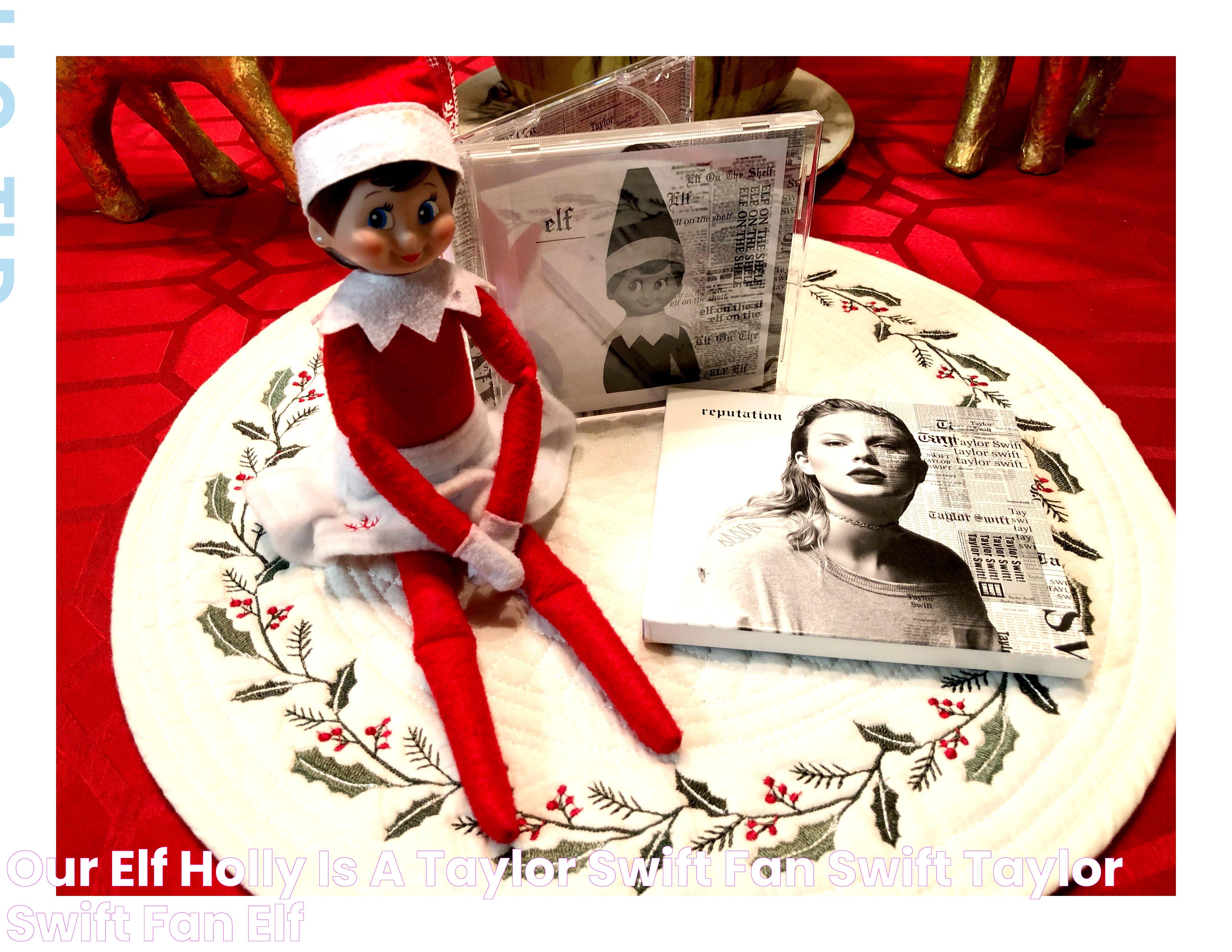 Our elf Holly is a Taylor Swift fan swift Taylor swift fan, Elf