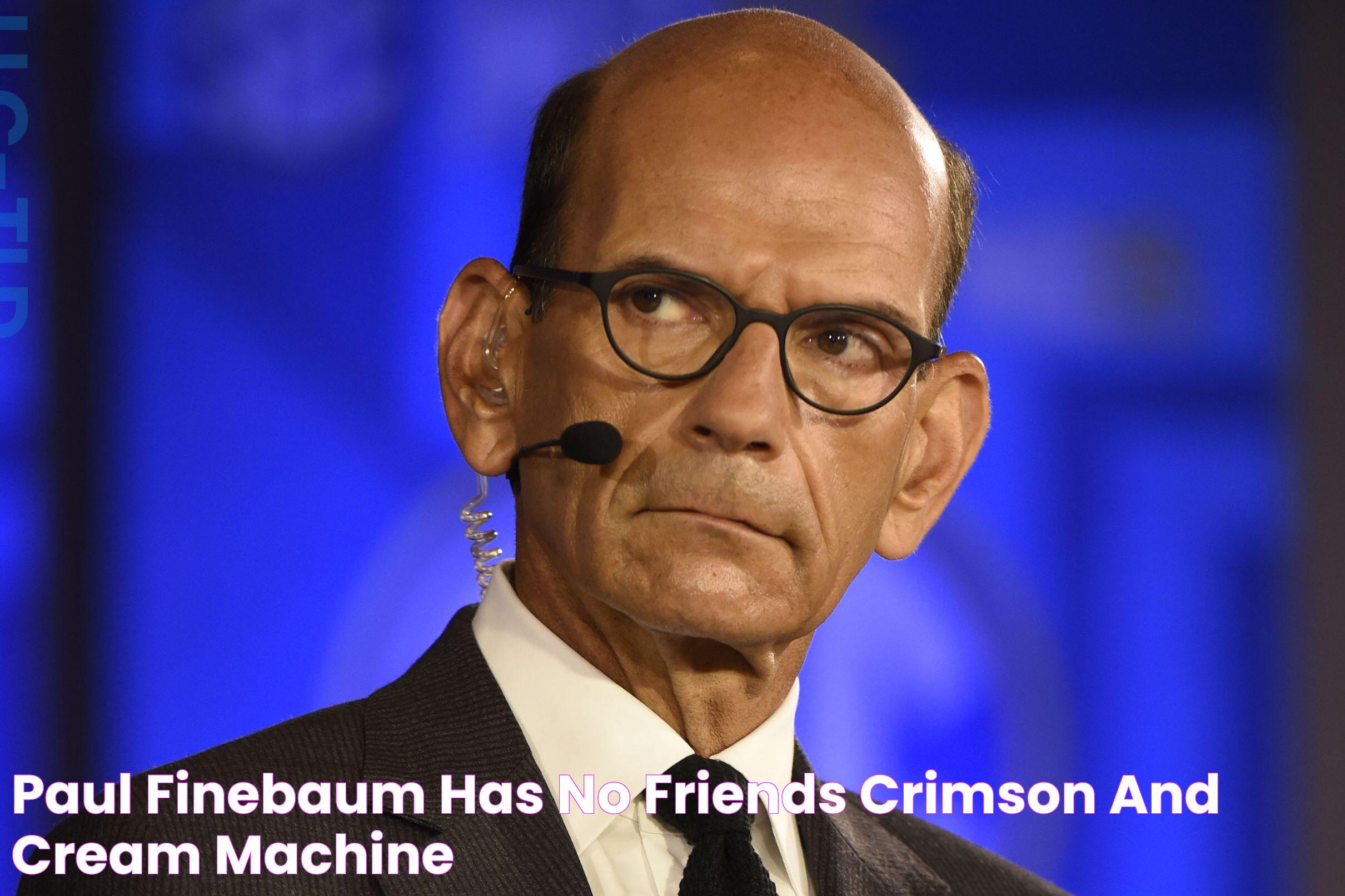 Paul Finebaum Has No Friends Crimson And Cream Machine