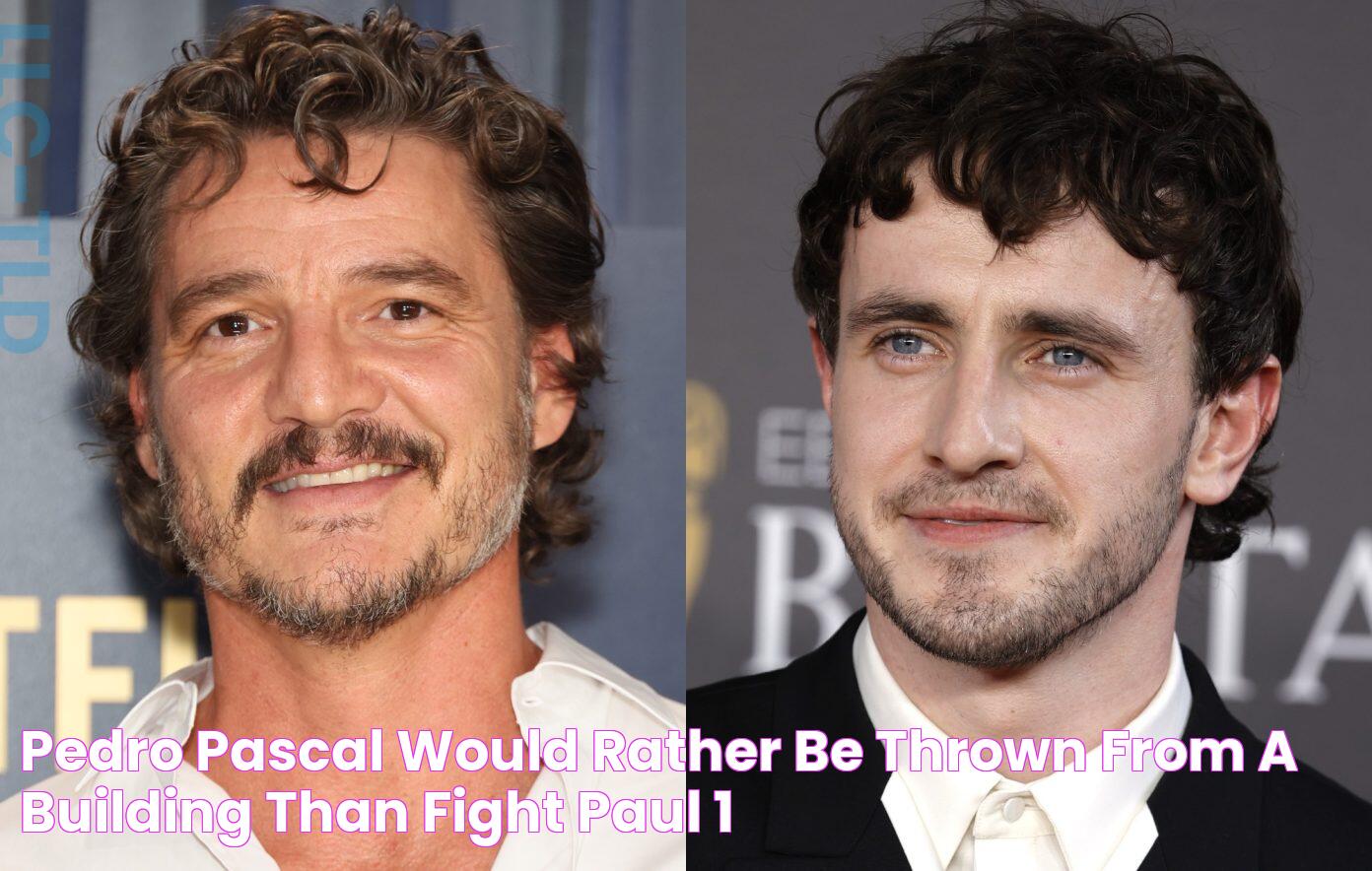 Pedro Pascal would "rather be thrown from a building" than fight Paul