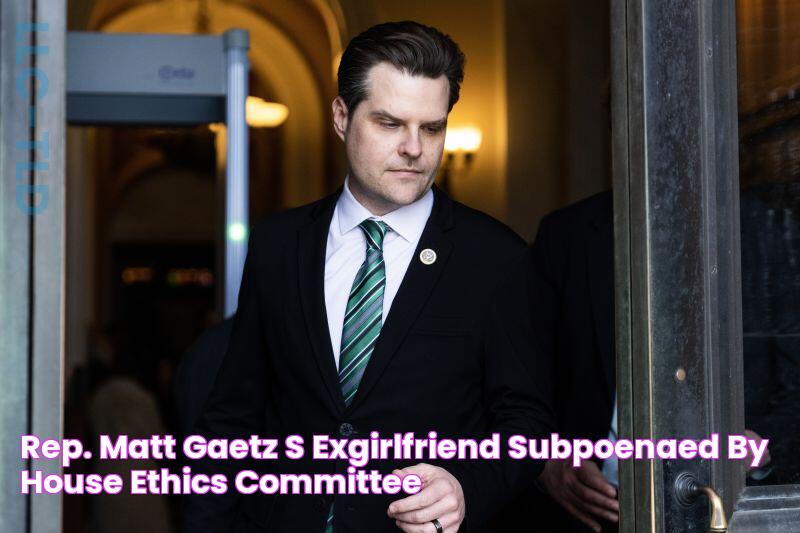 Rep. Matt Gaetz’s exgirlfriend subpoenaed by House Ethics Committee