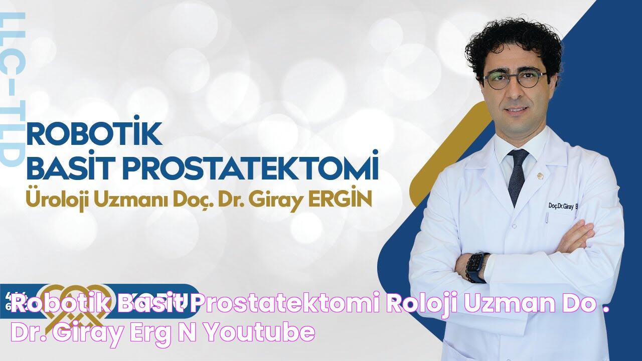 Robotik Basit Prostatektomi Üroloji Uzmanı Doç. Dr. Giray ERGİN YouTube