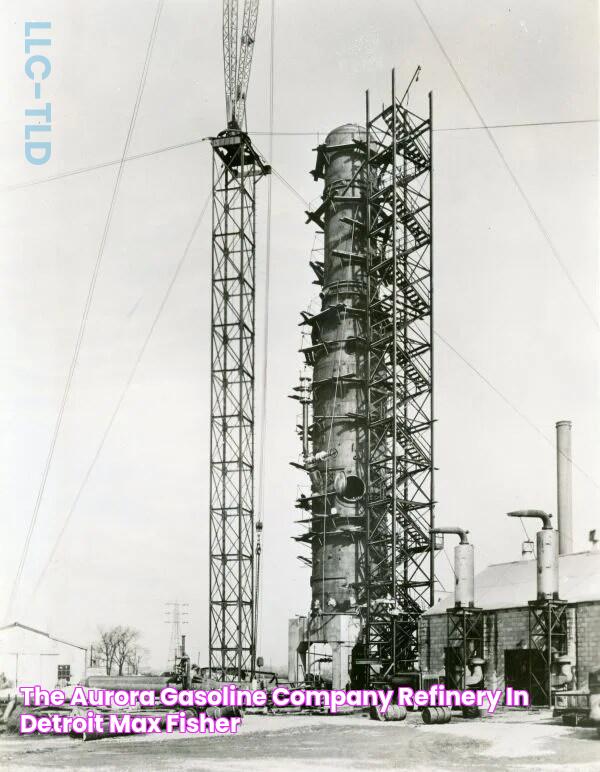 The Aurora Gasoline Company refinery in Detroit Max Fisher