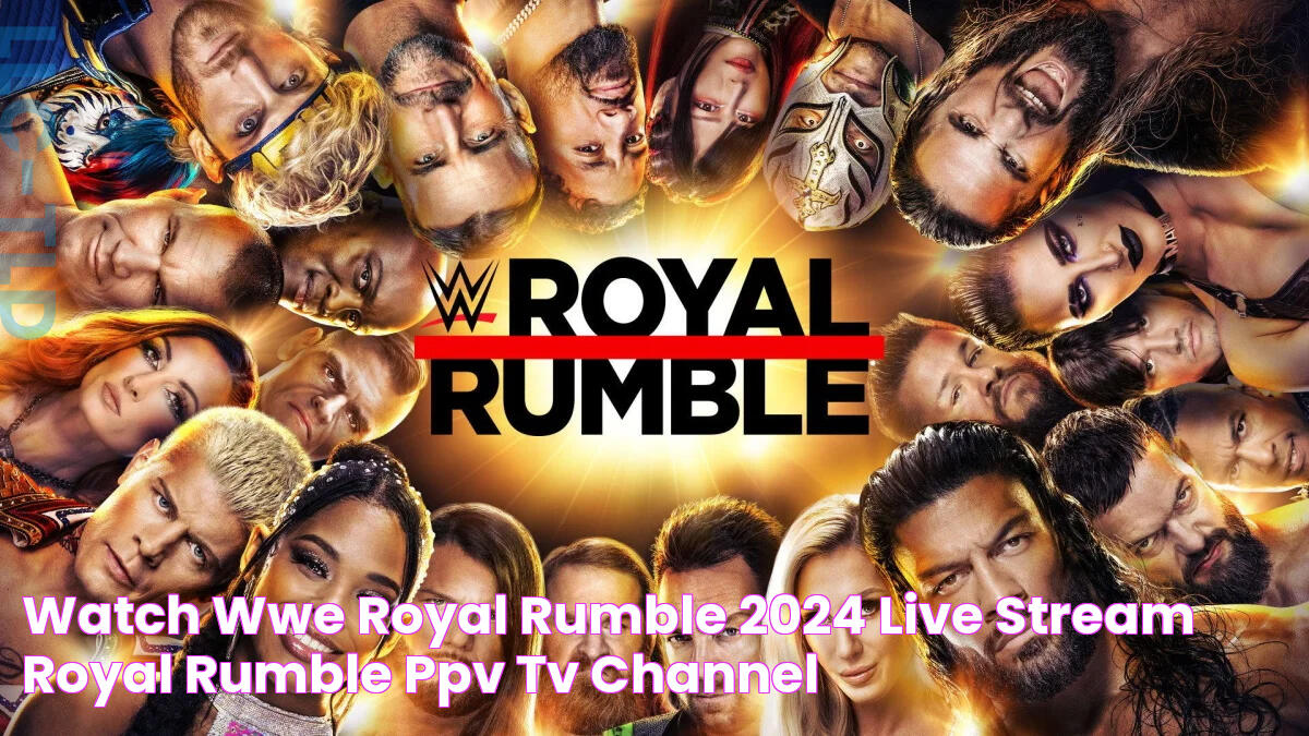 Watch WWE Royal Rumble 2024 live stream Royal Rumble, PPV, TV channel