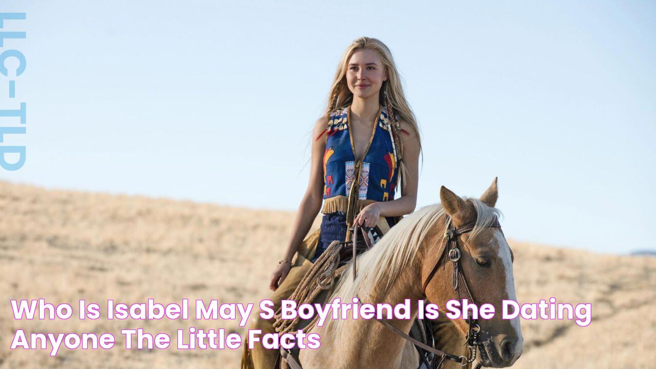 Who is Isabel May's Boyfriend? Is She Dating Anyone? The Little Facts