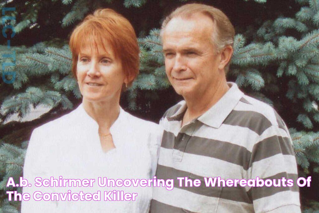 A.B. Schirmer Uncovering the Whereabouts of the Convicted Killer