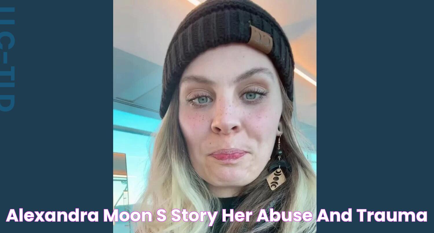 Alexandra Moon's story — Her abuse and trauma