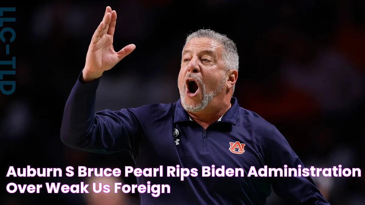 Auburn's Bruce Pearl rips Biden administration over 'weak US foreign