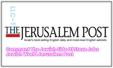 Comment The ‘Jewish’ side of Steve Jobs Jewish World Jerusalem Post