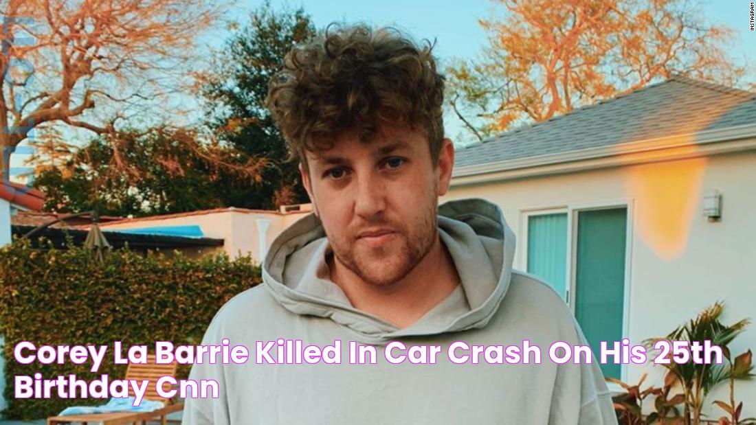 Corey La Barrie killed in car crash on his 25th birthday CNN