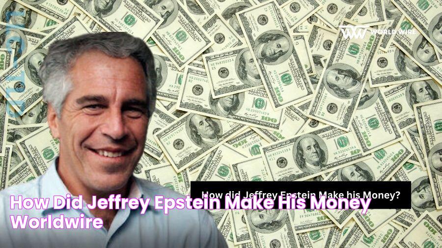 How did Jeffrey Epstein Make his Money? WorldWire