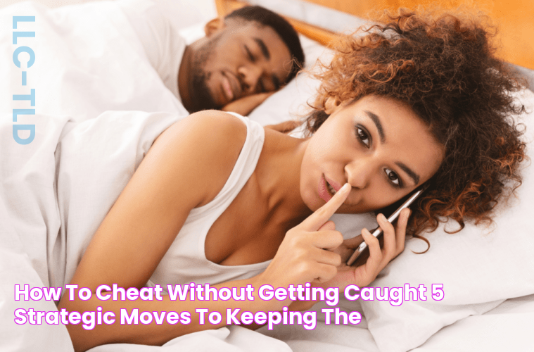 How to Cheat Without Getting Caught 5 Strategic Moves to Keeping the