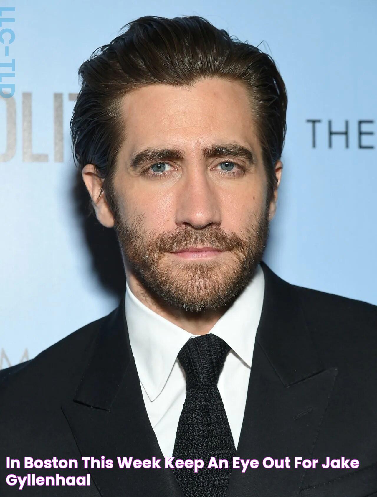 In Boston this week? Keep an eye out for Jake Gyllenhaal