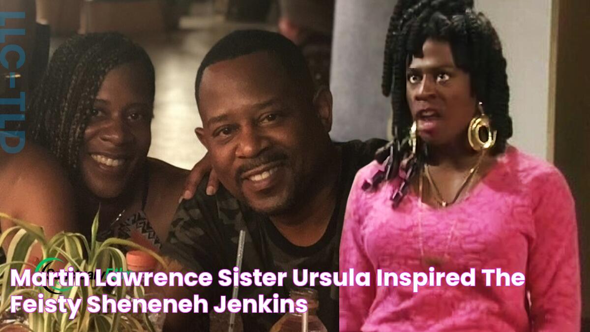 Martin Lawrence sister Ursula inspired the feisty Sheneneh Jenkins