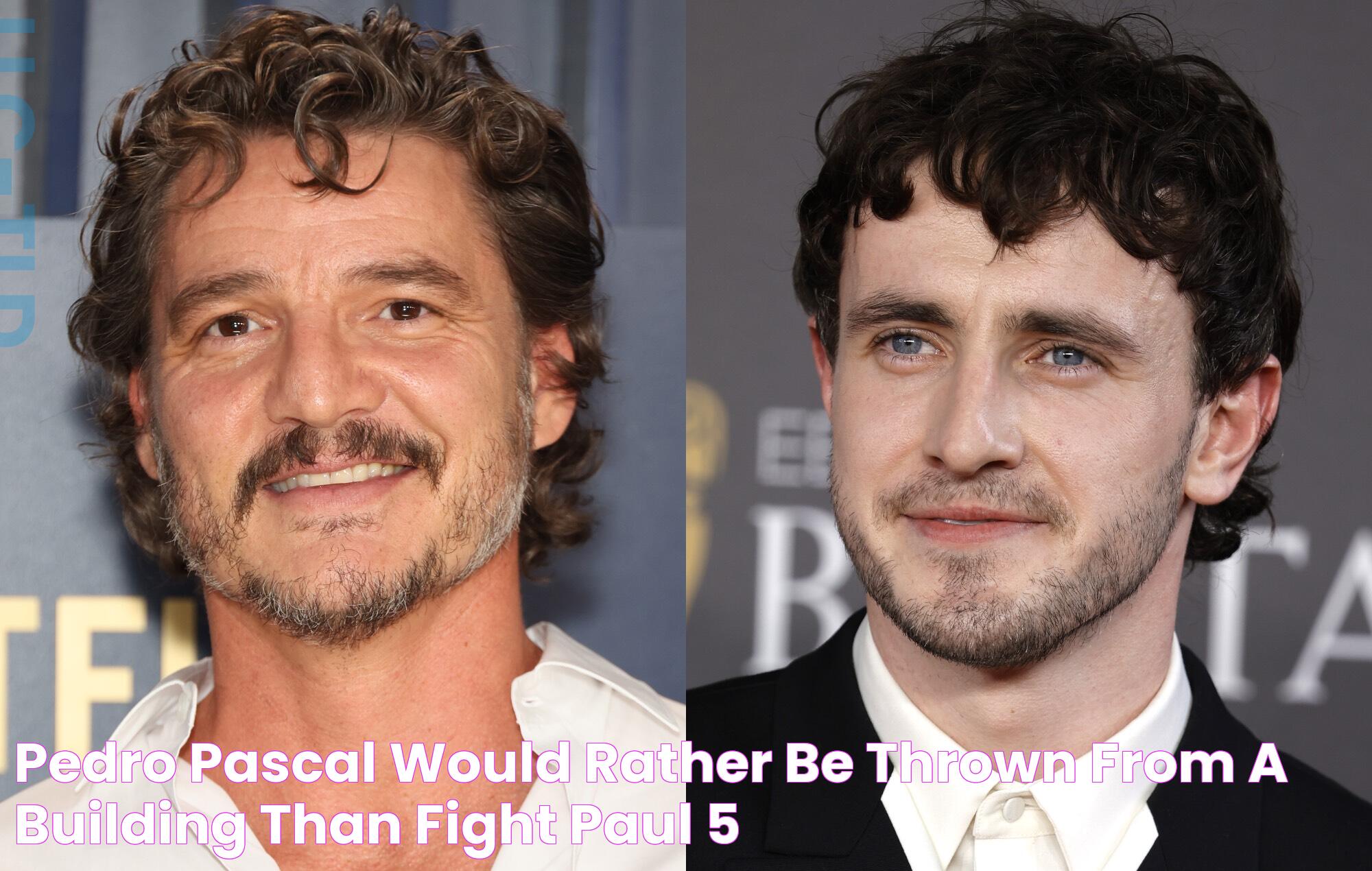 Pedro Pascal would "rather be thrown from a building" than fight Paul