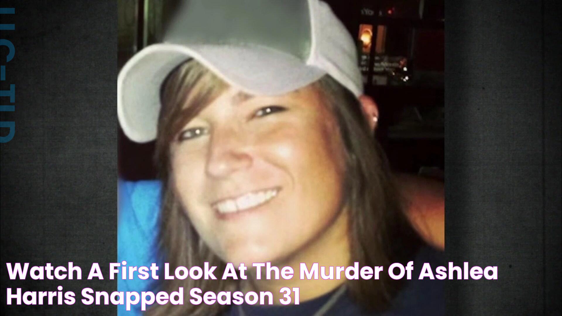 Watch A First Look at the Murder of Ashlea Harris Snapped Season 31