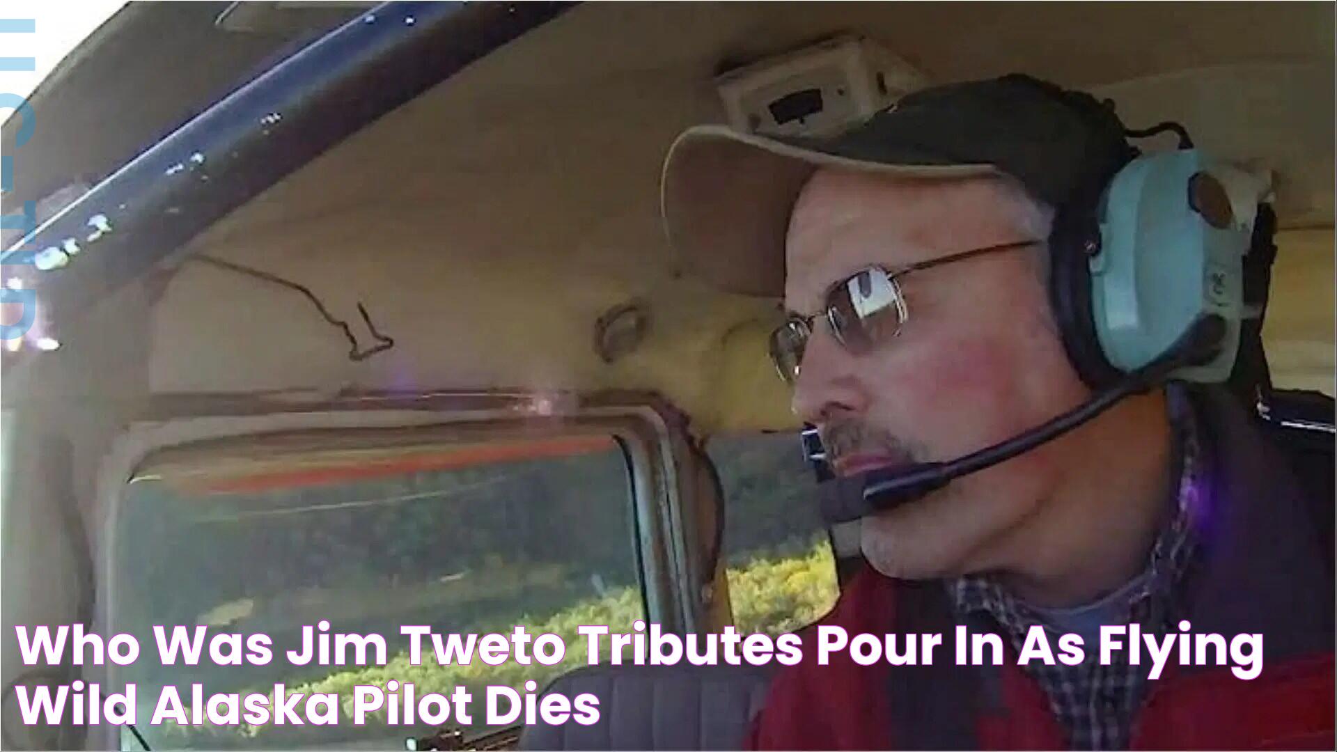 Who was Jim Tweto? Tributes pour in as Flying Wild Alaska pilot dies