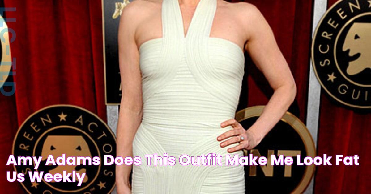 Amy Adams Does This Outfit Make Me Look Fat? Us Weekly