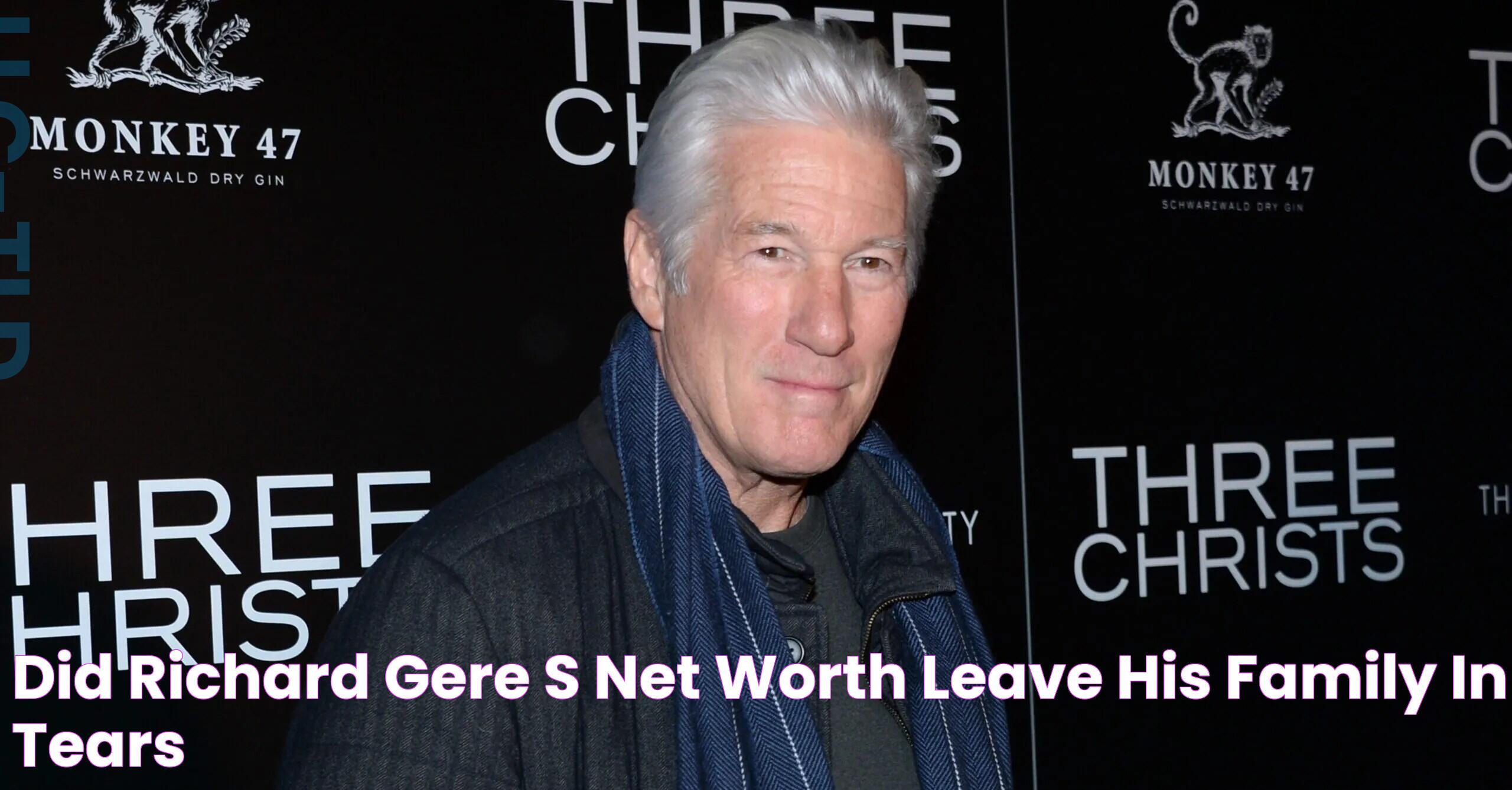 Did Richard Gere’s Net Worth Leave His Family 'in Tears'?