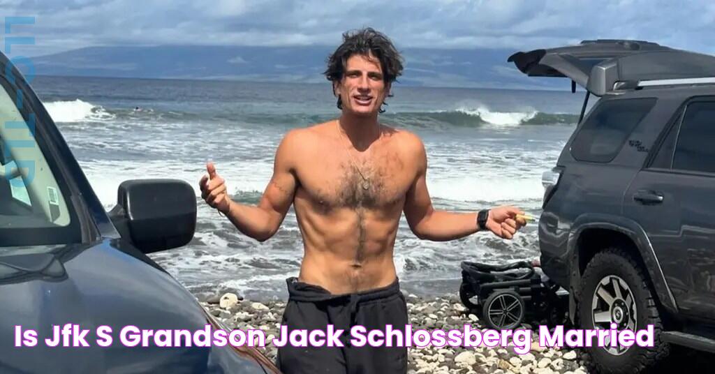 Is JFK's Grandson Jack Schlossberg Married?