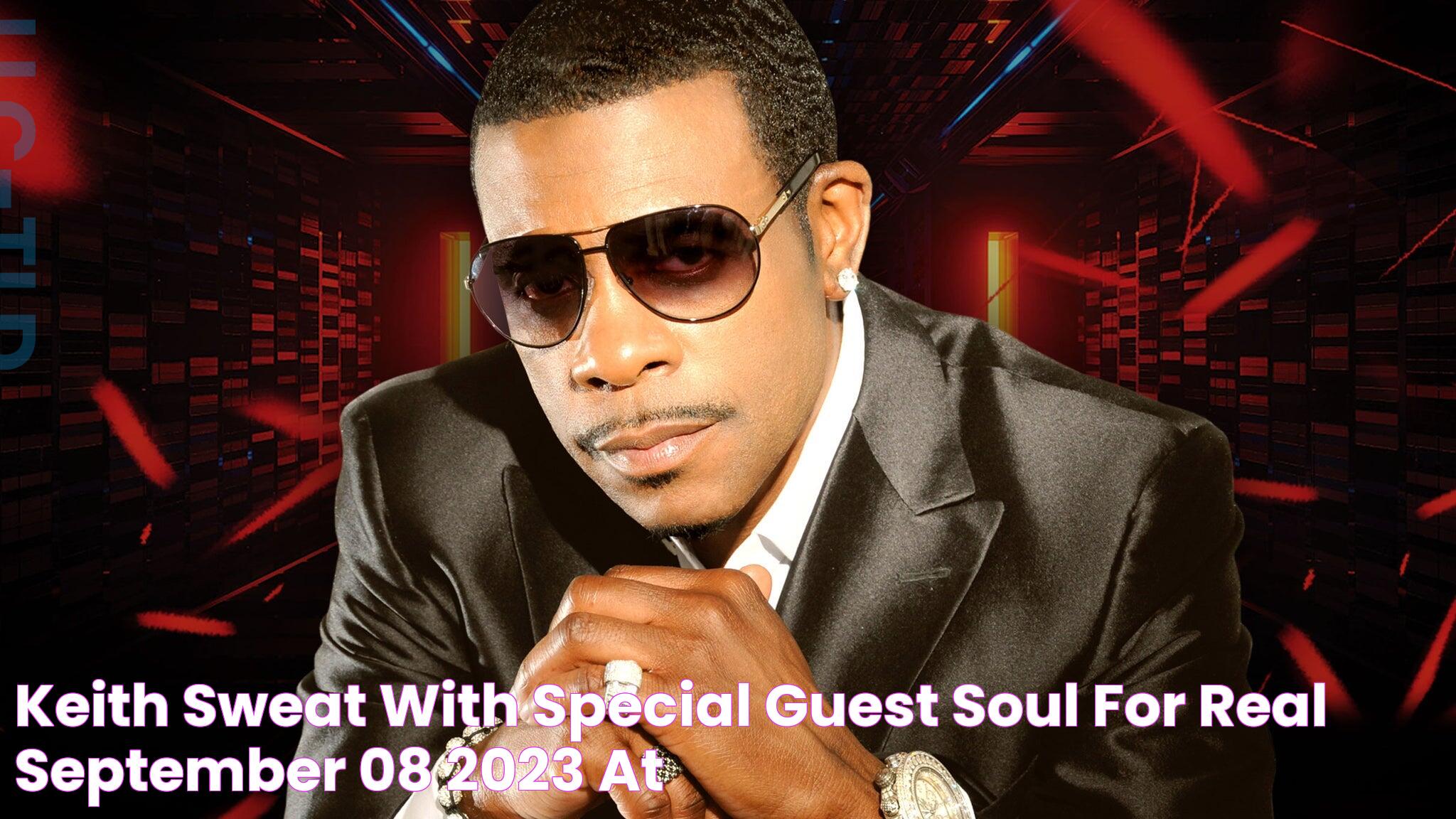 Keith Sweat With Special Guest Soul For Real September 08, 2023 at