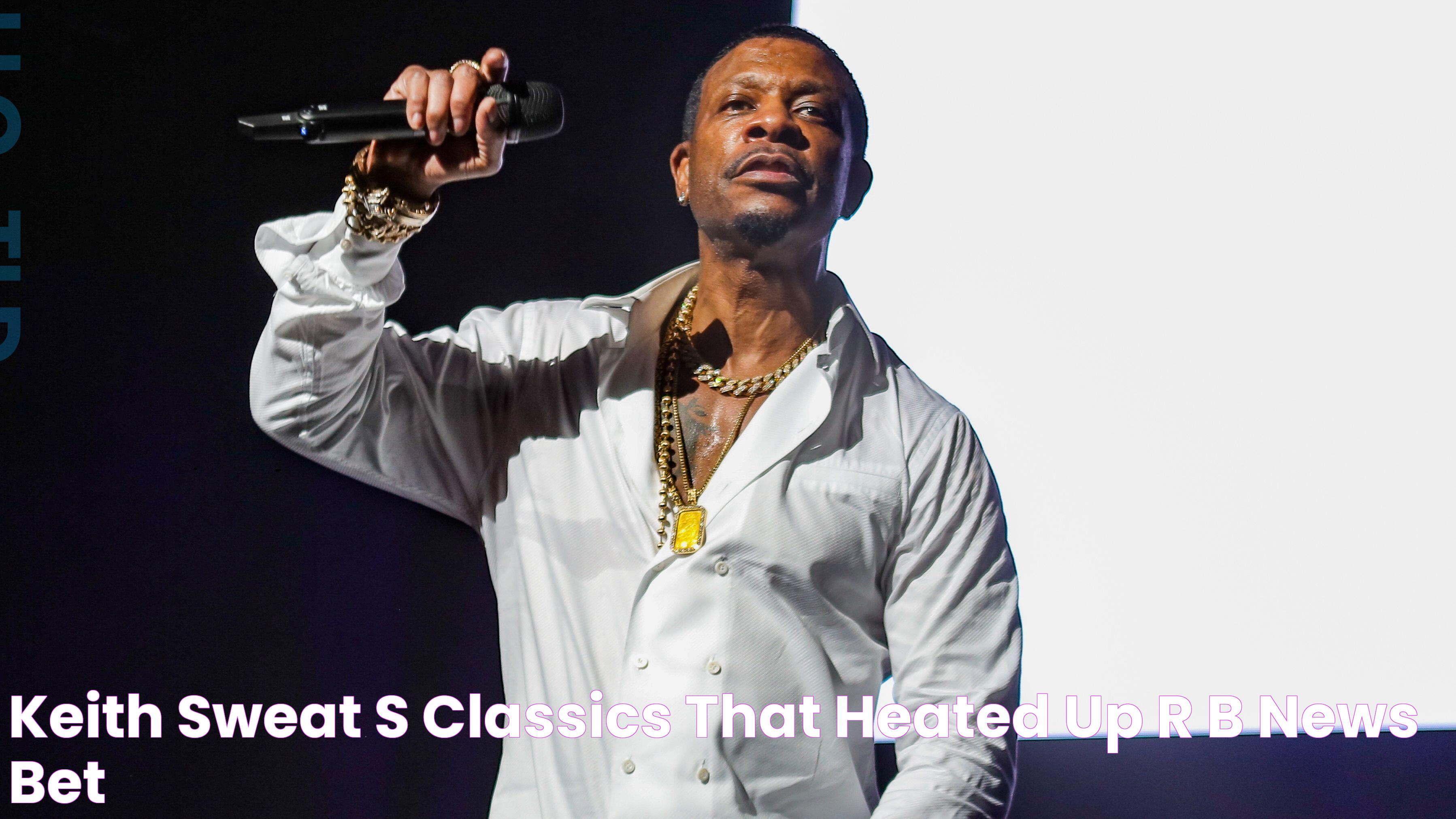 Keith Sweat's Classics That Heated Up R&B News BET