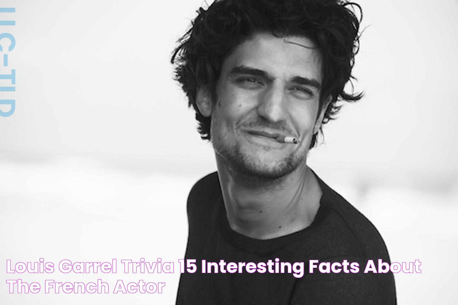 Louis Garrel Trivia 15 interesting facts about the french actor