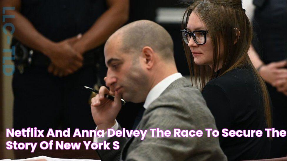 Netflix and Anna Delvey The race to secure the story of New York's