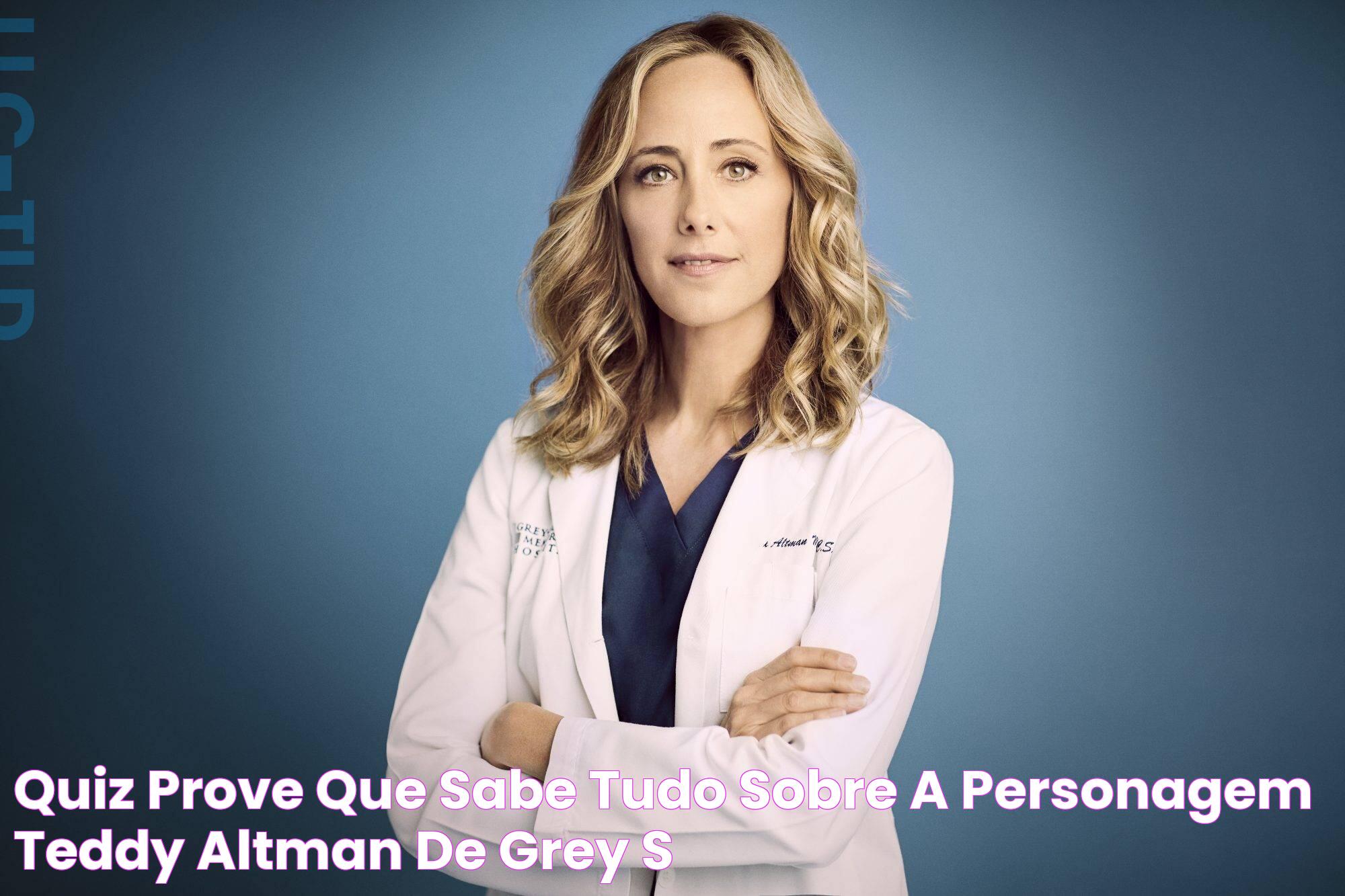 Quiz Prove que sabe tudo sobre a personagem Teddy Altman de Grey's