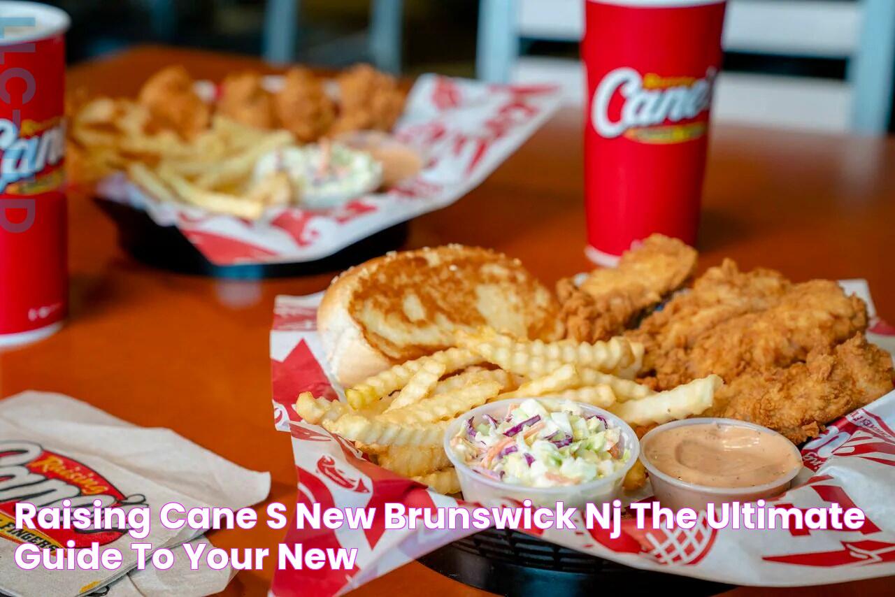 Raising Cane's New Brunswick, NJ The Ultimate Guide To Your New