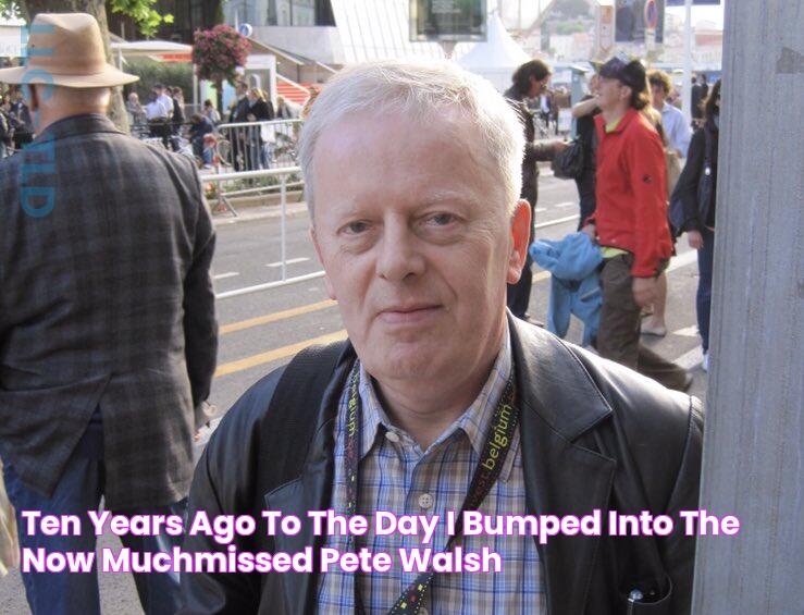 Ten years ago to the day, I bumped into the now muchmissed Pete Walsh