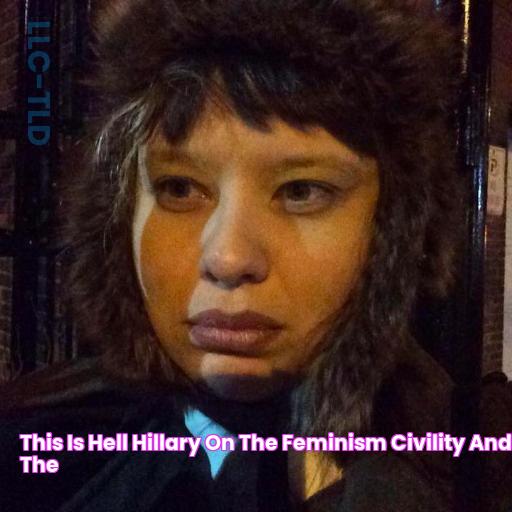 This Is Hell! Hillary on the Feminism, civility and the