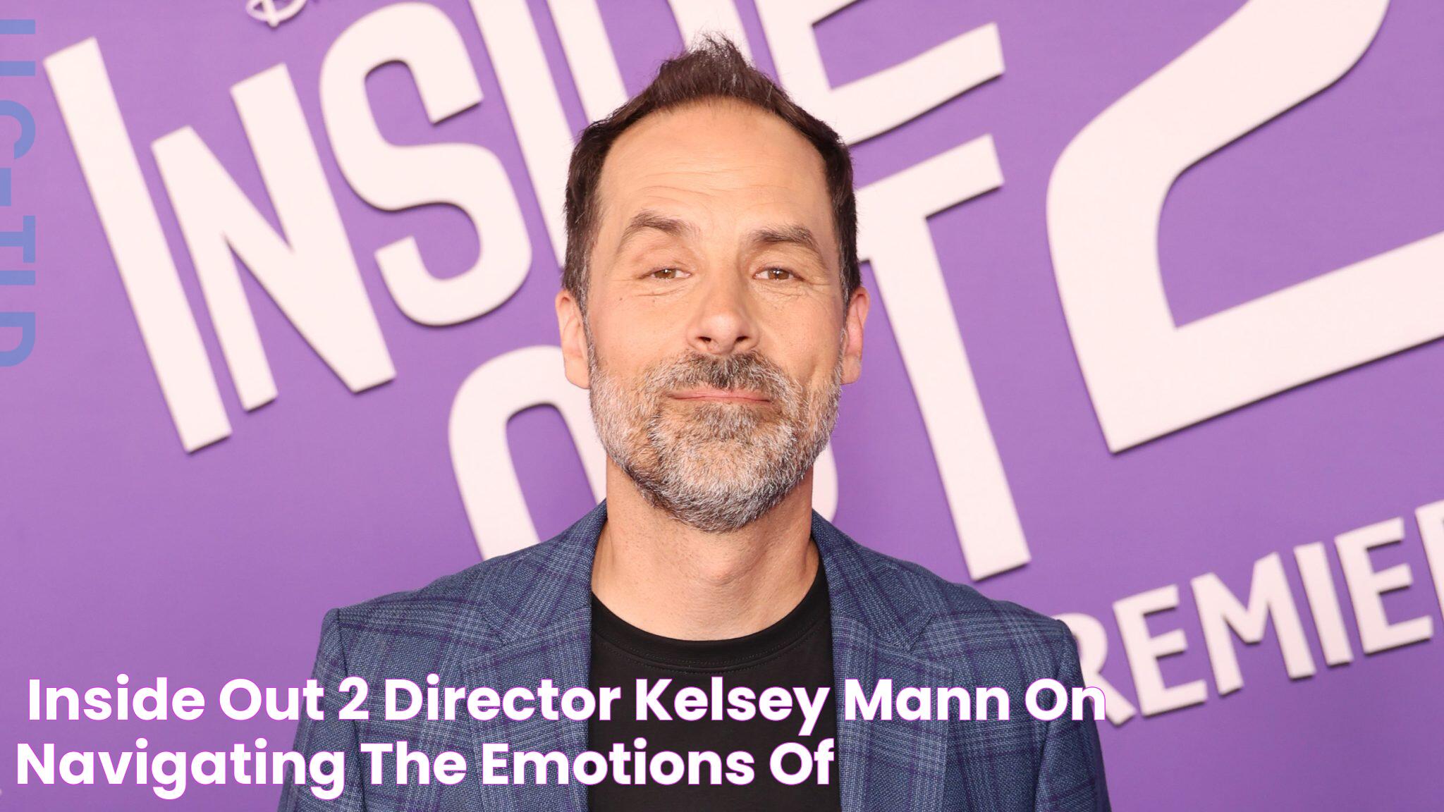 'Inside Out 2' Director Kelsey Mann on Navigating the Emotions of