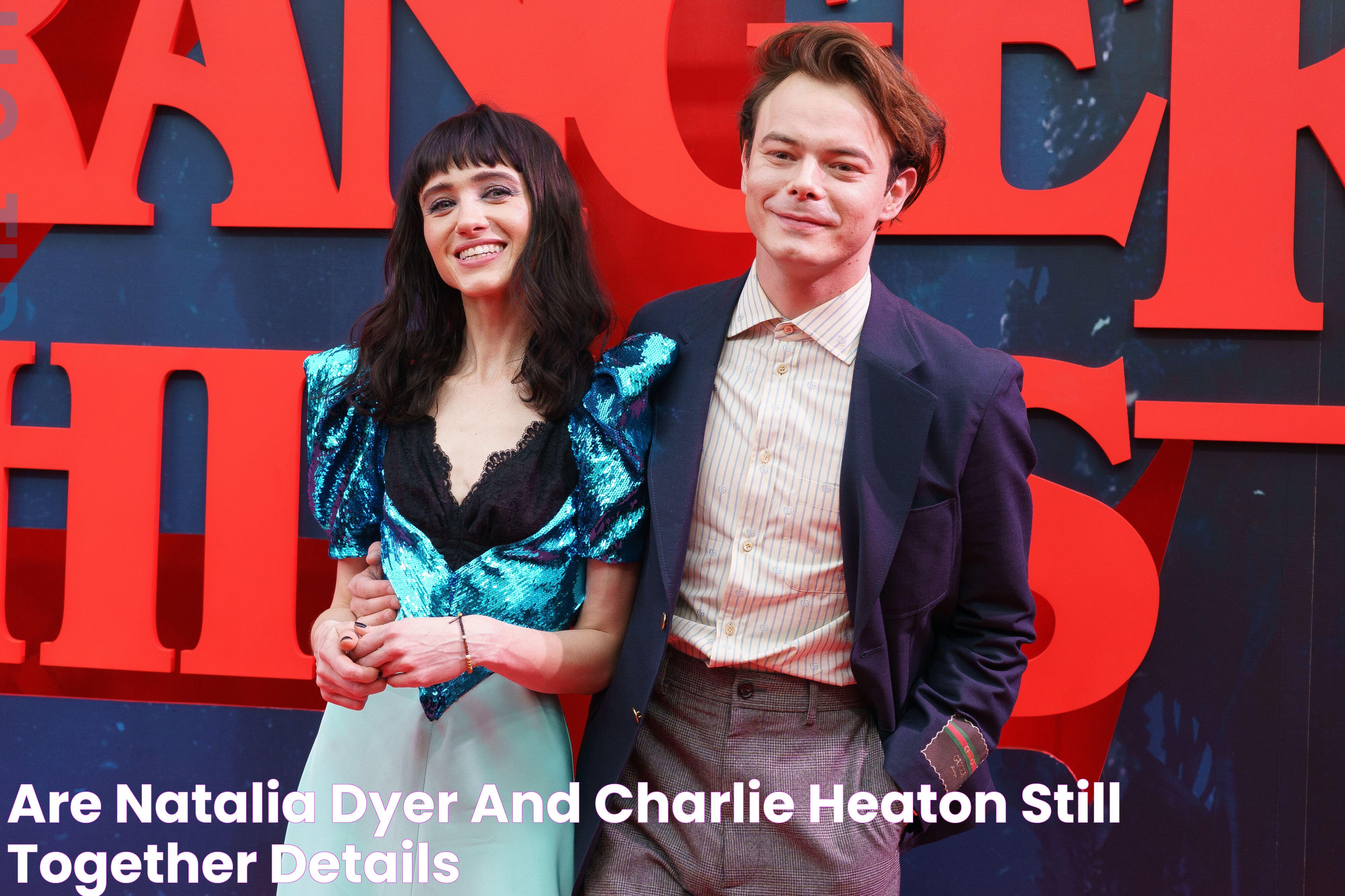 Are Natalia Dyer and Charlie Heaton Still Together? Details