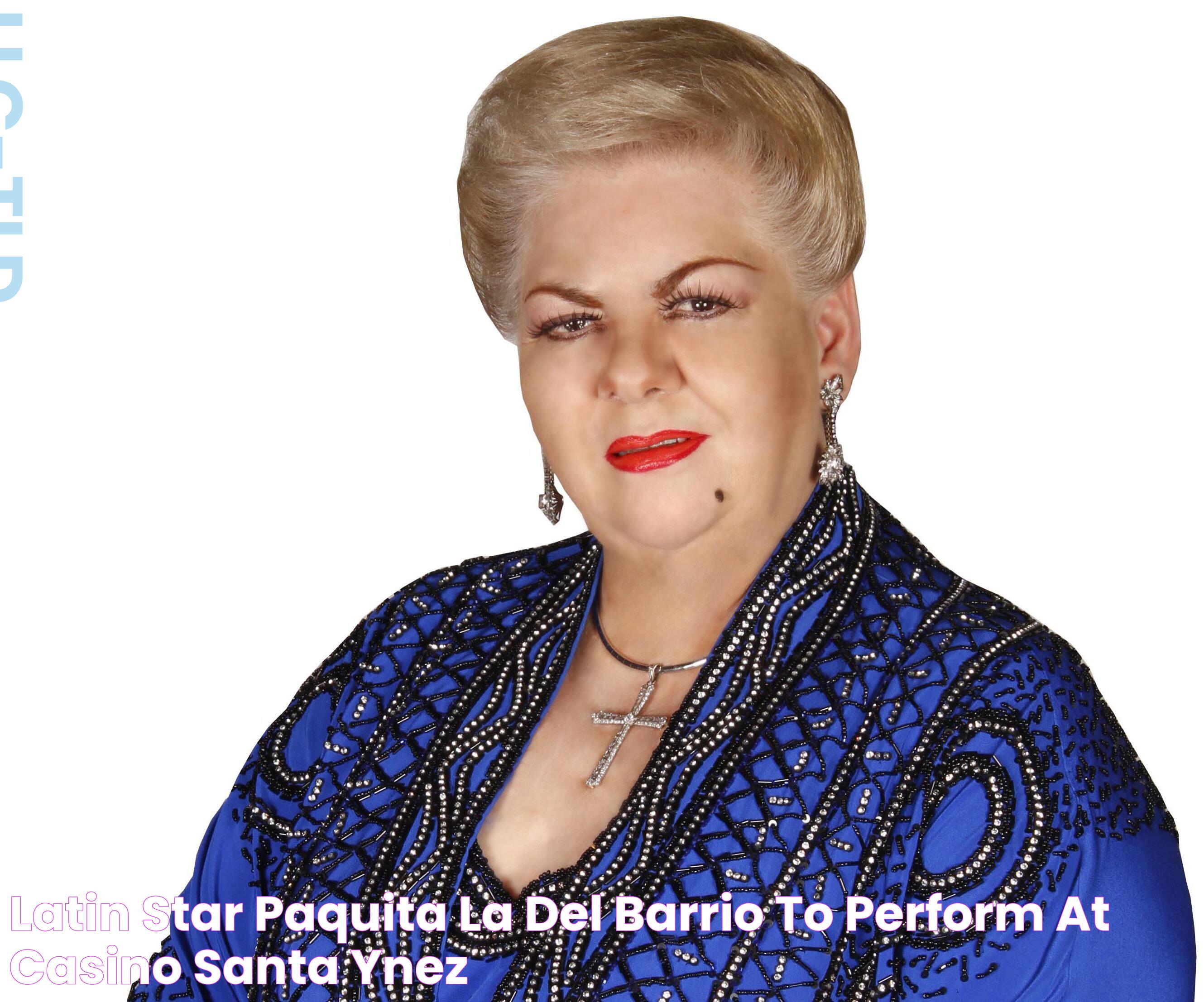 Latin star Paquita La Del Barrio to perform at casino Santa Ynez