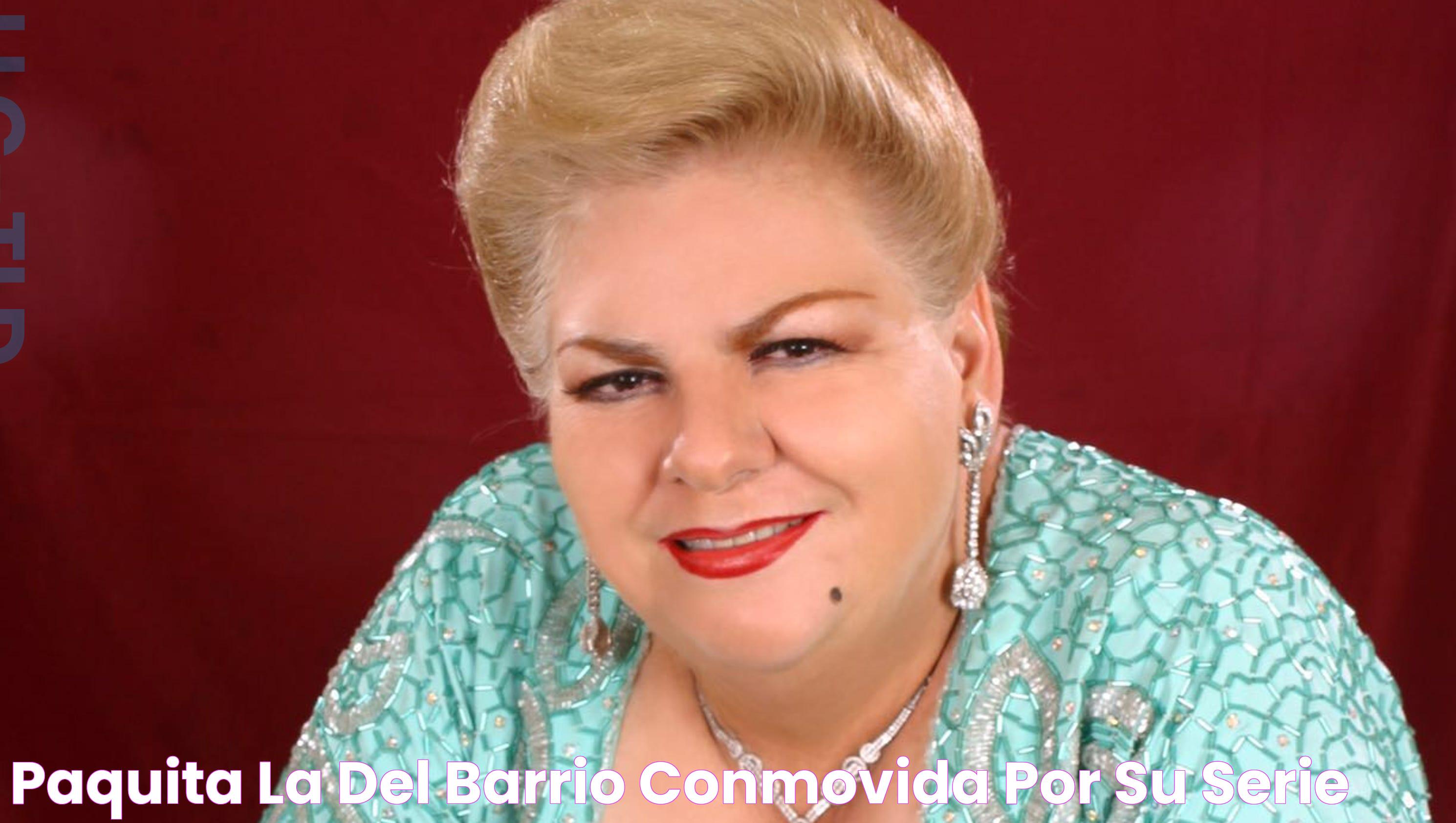 Paquita la del Barrio, conmovida por su serie