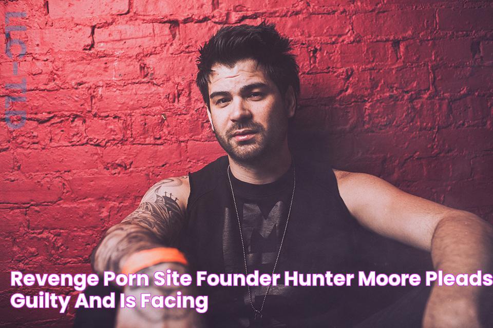 Revenge Porn Site Founder Hunter Moore Pleads Guilty And Is Facing