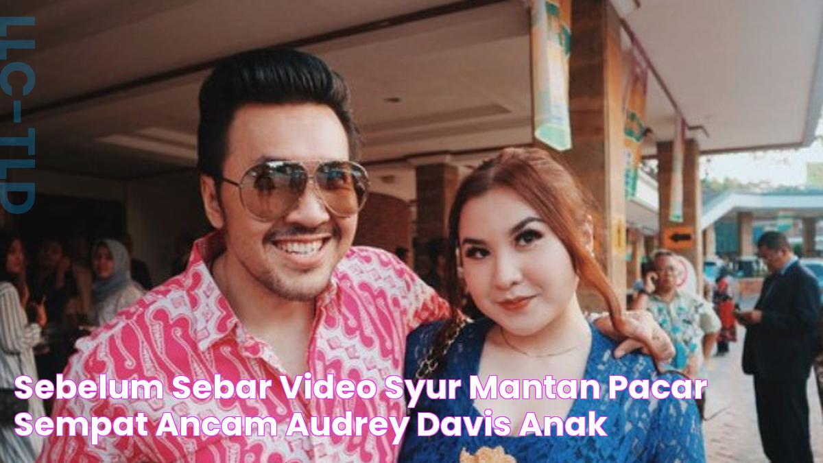 Sebelum Sebar Video Syur, Mantan Pacar Sempat Ancam Audrey Davis Anak