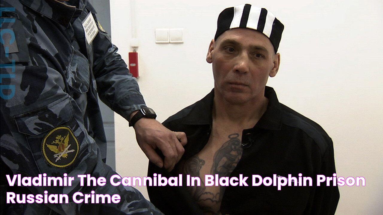 Vladimir the Cannibal in Black Dolphin Prison Russian Crime