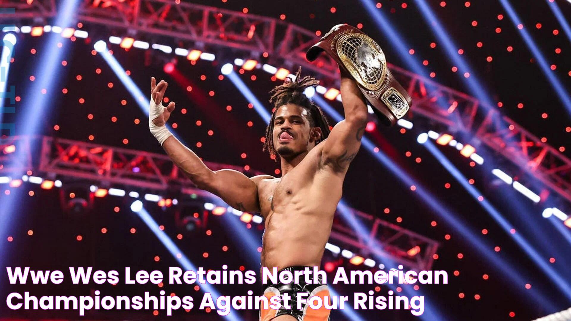 WWE Wes Lee retains North American Championships against four rising