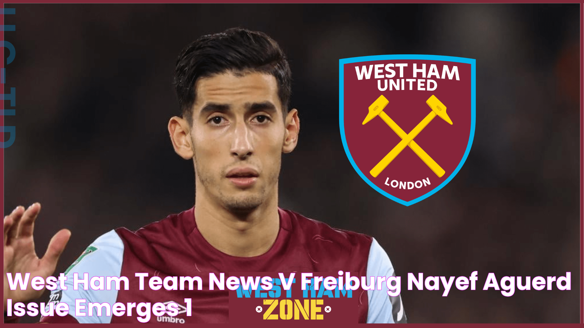 West Ham team news v Freiburg Nayef Aguerd issue emerges