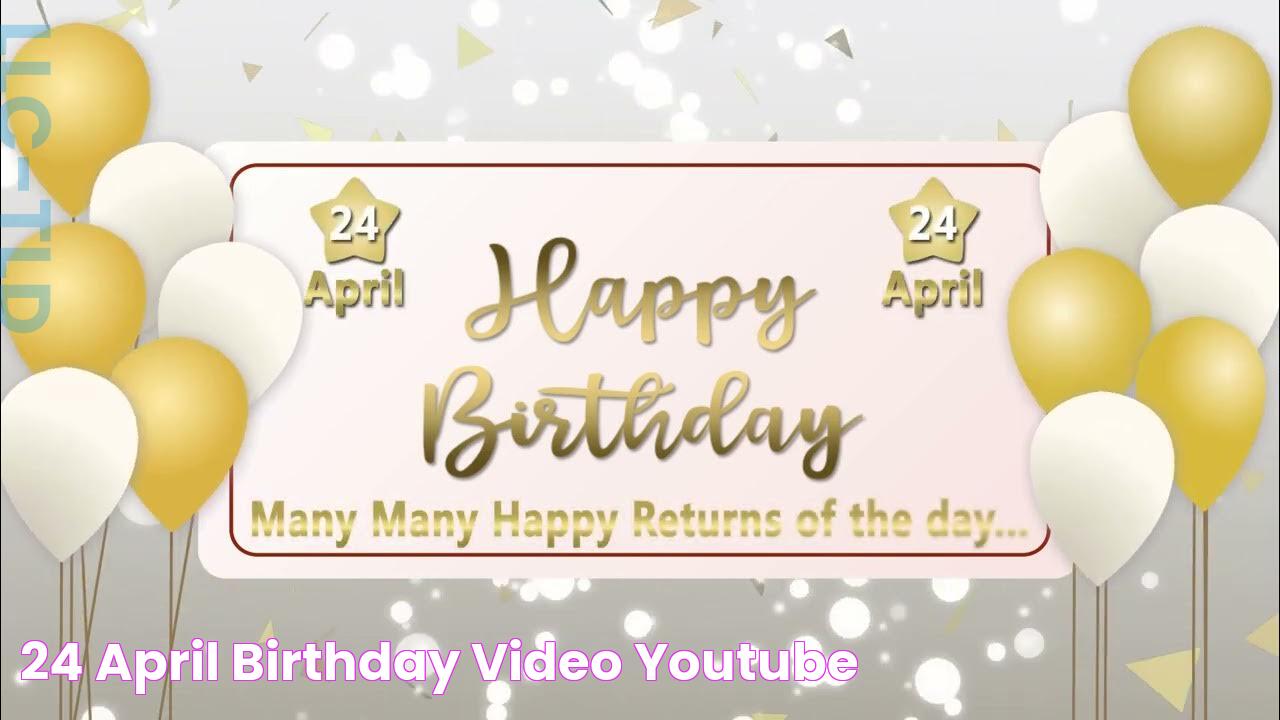 24 April Birthday Video YouTube