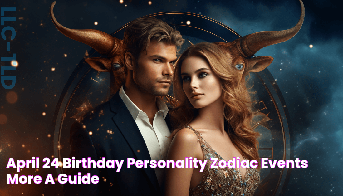 April 24 Birthday, Personality, Zodiac, Events, & More (A Guide)