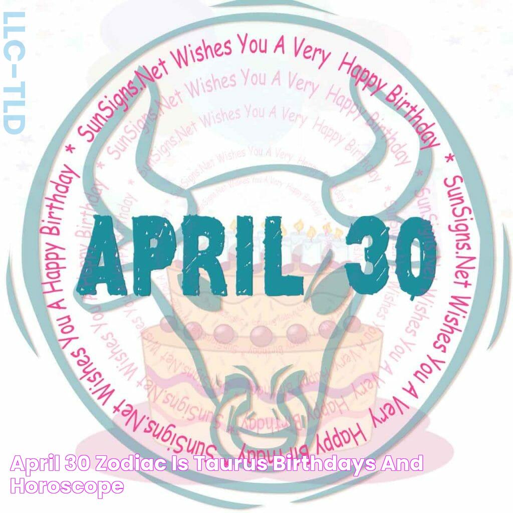 April 30 Zodiac Is Taurus, Birthdays And Horoscope