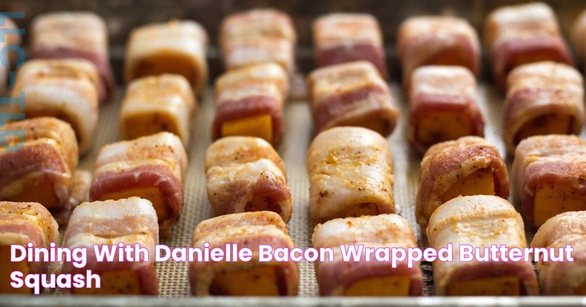 Dining with Danielle Bacon wrapped Butternut Squash